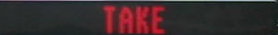 TAKE