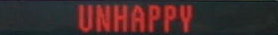 UNHAPPY