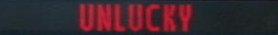 UNLUCKY
